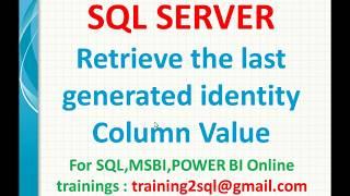 Retrieve the last generated identity column value in SQL  @@Identity Scope_Identity Ident_Current