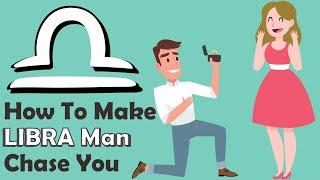 How To Make Libra Man Chase You