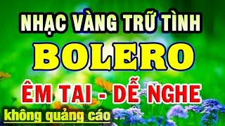 LK Nhạc Trữ Tình BOLERO - TOÀN BÀI HAY NHẤT - Liên Khúc Song Ca Nhạc Vàng Xưa Vượt Thời Gian