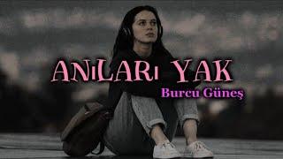 Burcu Güneş - Anıları Yak  lyricsşarkı sözleri 