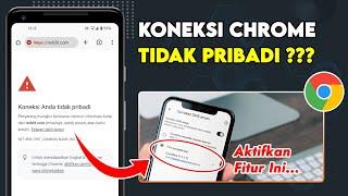 Cara Mengatasi Koneksi Anda Tidak Pribadi di Google Chrome Android