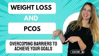 Weight Loss and PCOS Overcoming Barriers to Achieve Your Goals