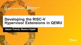 Developing the RISC-V Hypervisor Extensions in QEMU - Alistair Francis Western Digital