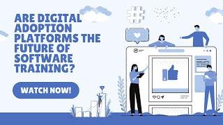 Are Digital Adoption Platforms the Future of Software Training?