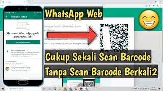 Cara Masuk  Login WhatsApp Web Secara Otomatis Tanpa Scan Barcode Lagi Cukup Sekali Scan QR Code