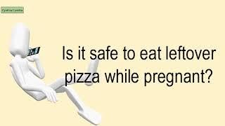 Is It Safe To Eat Leftover Pizza While Pregnant?