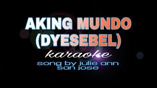 AKING MUNDO DYESEBEL julie ann san jose karaoke