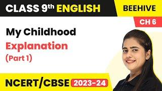 Class 9 English Chapter 6 Explanation  My Childhood Class 9 English Beehive Part 1