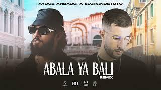 Ayoub Anbaoui X @ElGrandeToto  - Abala Ya Bali Officiel Remix