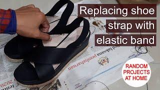 Project Replacing shoe strap with elastic band