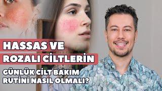 Hassas ve rozalı ciltlerin günlük cilt bakım rutini nasıl olmalı?