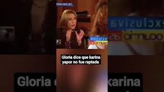 gloria dice que karina yapor no fue raptada al clan