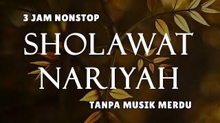 Sholawat Tanpa Musik - Sholawat Nariyah  3 Jam Nonstop
