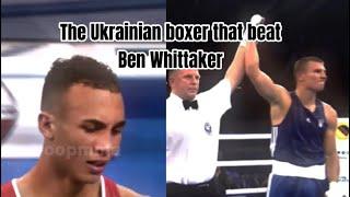 The Ukrainian Boxer that beat Ben Whittaker