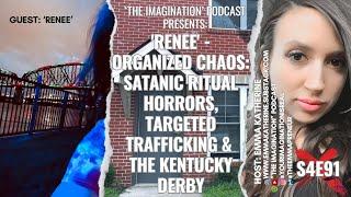 S4E91  Renee - Organized Chaos Satanic Ritual Horrors Targeted Trafficking & the Kentucky Derby