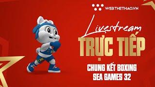  LIVESTREAM  CHUNG KẾT BOXING  SEA GAMES 32 CAMBODIA 2023  TRỰC TIẾP SEA GAMES 32