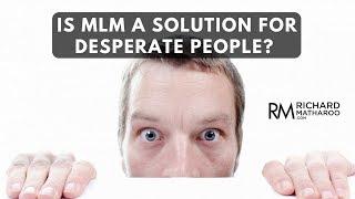 MLM Solution  Can MLM Help Desperate People?