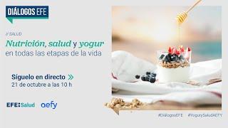 Diálogos EFE Nutrición salud y yogur en todas las etapas de la vida