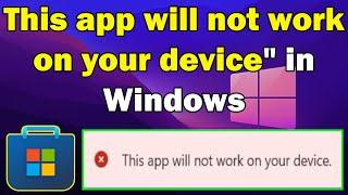 This app will not work on your device in Windows 10 or 11