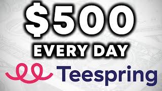 How To Make Money On Teespring In 2023 $500Day - FULL Teespring Tutorial