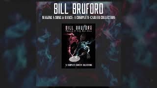 Bill Bruford - Making A Song and Dance A Complete Career Collection” is OUT NOW