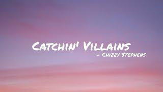 Catchin Villains - Chizzy Stephens  Lyrics 