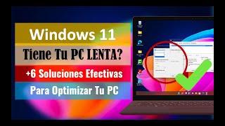  Windows 11 Lento +6 Soluciones Efectivas Para Optimizar Tu PC Lenta al usar Windows