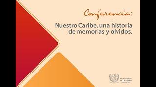 Nuestro Caribe una historia de memorias y olvidos