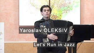 Oleksiv Lets Run in Jazz ACCORDION Ярослав Олексів Plakhotnyuk Глеб Плахотнюк баян Accordeon Bajan