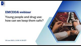 EMCDDA Webinar Young people and drug use — how can we keep them safe?