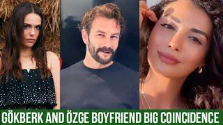 Gökberk demirci and Özge yagiz Boyfriend Big Coincidence