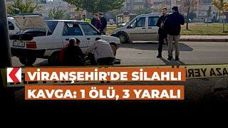 Viranşehirde silahlı kavga 1 ölü 3 yaralı