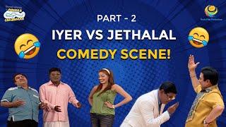 Iyer Vs Jethalal Special I Part 2 I Comedy Scenes  Taarak Mehta Ka Ooltah Chashmah  तारक मेहता