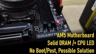 AMD AM5 Solid CPU and Ram Light No Post Possible Solution