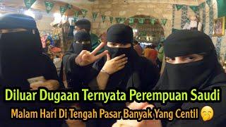 PEREMPUAN SAUDI SENANG KELUYURAN DI PASAR MALAM MALAM .. BIKIN KAGET LIAT KELAKUAN MEREKA 