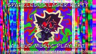 Sparkledog Laser Party  a loud music playlist hardcorebreakcorespeedcoreglitchcore mix
