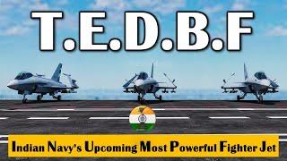 TEDBF The Indian Navy’s upcoming most powerful fighter jet