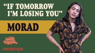 MORAD - IF TOMORROW IM LOSING YOU  #MURTAJO  #DBT22