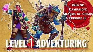 Level 1 Adventuring D&D 5E Campaign Shards of Chaos Episode 8 Actual Play