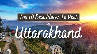 Top 10 Places to visit in Uttarakhand  Beautiful Tourist Attractions in Uttarakhand