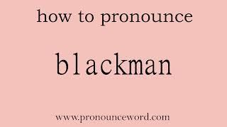 blackman How to pronounce blackman in english correct.Start with B. Learn from me.