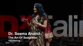 The art of seduction  Seema Anand  TEDxEaling