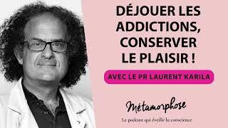 #458 Pr Laurent Karila  Déjouer les addictions conserver le plaisir 