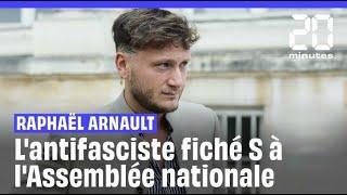 Raphaël Arnault  Lantifasciste fiché S désormais député à lAssemblée nationale