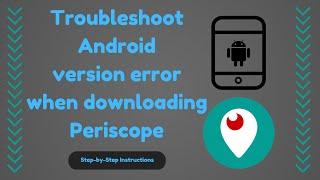 Periscope download troubleshoot Android version software cell phone