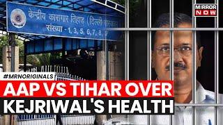 Kejriwals Health Declines  AAP Claims Delhi CM Loss Weight In Jail Whats Tihar Hiding?