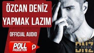 Özcan Deniz - Yapmak Lazım -  Official Audio 