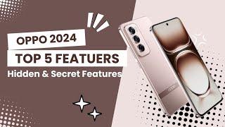 OPPO Mobile 2024 Top 5 Features  Hidden & Secret Feature  Must Watch