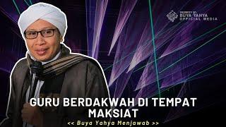 Guru Berdakwah di Tempat Maksiat  Buya Yahya Menjawab