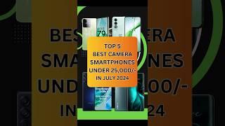 Top 5 Best Camera SmartPhones Under 25000 In July 2024  #shorts #shortsvideo #youtubeshorts #tech